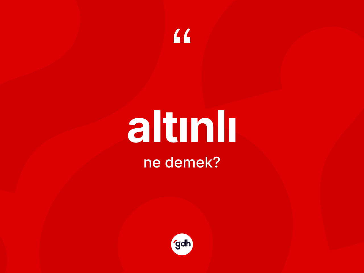 Altınlı kelimesi ne anlama gelir? Altınlının TDK'ya göre anlamı nedir?