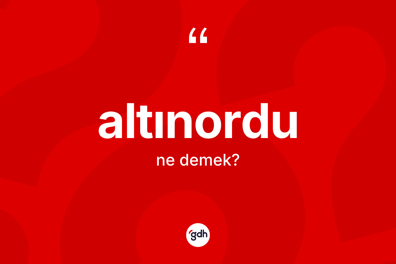 Altınordu kelimesinin anlamı nedir? Altınordu kelimesinin özellikleri nelerdir?