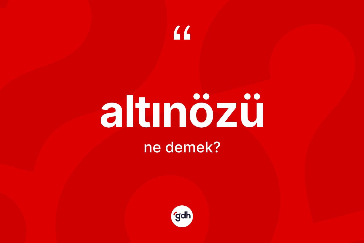Altınözü kelimesinin tanımı nedir? Altınözü kelimesinin TDK'ya göre açıklaması nedir?
