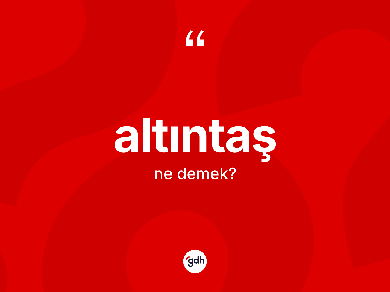 Altıntaş kelimesi ne anlama gelir? Altıntaş'ın sözlükteki anlamı nedir?