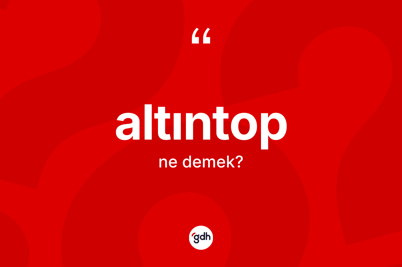 Altıntop kelimesinin anlamı nedir? Altıntop kelimesinin TDK anlamı nedir?