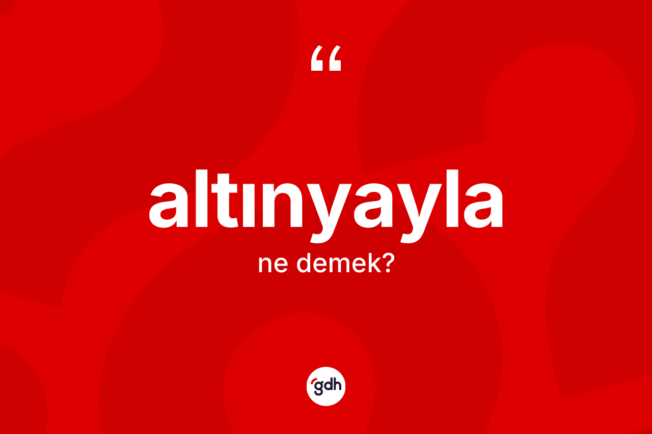 Altınyayla kelimesinin anlamı nedir? Altınyayla'nın kısaca tanımı nedir?