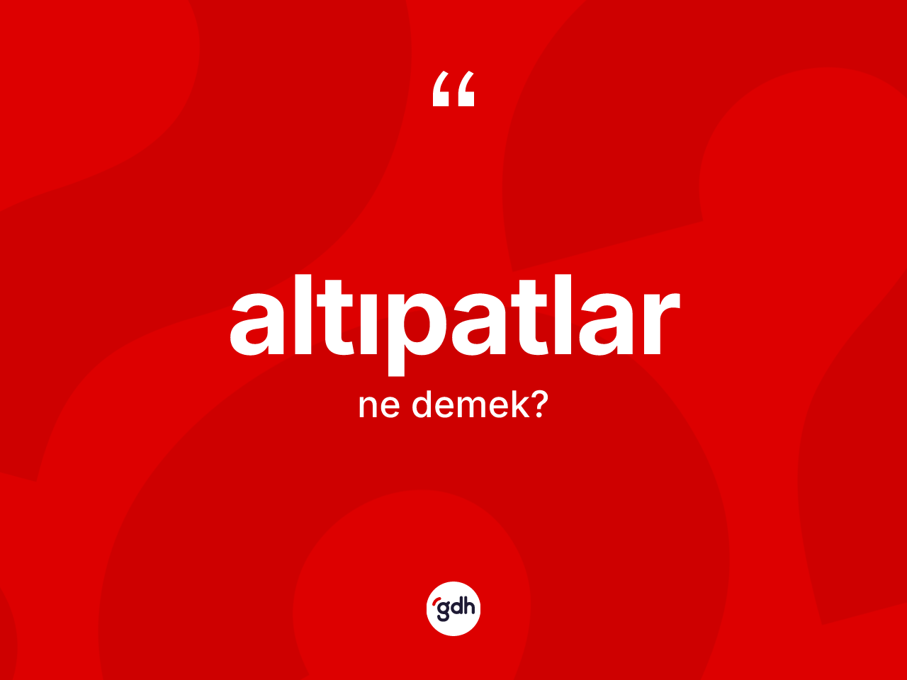 Altıpatlar kelimesi ne demek? Altıpatlar kelimesinin kaç farklı anlamı var?