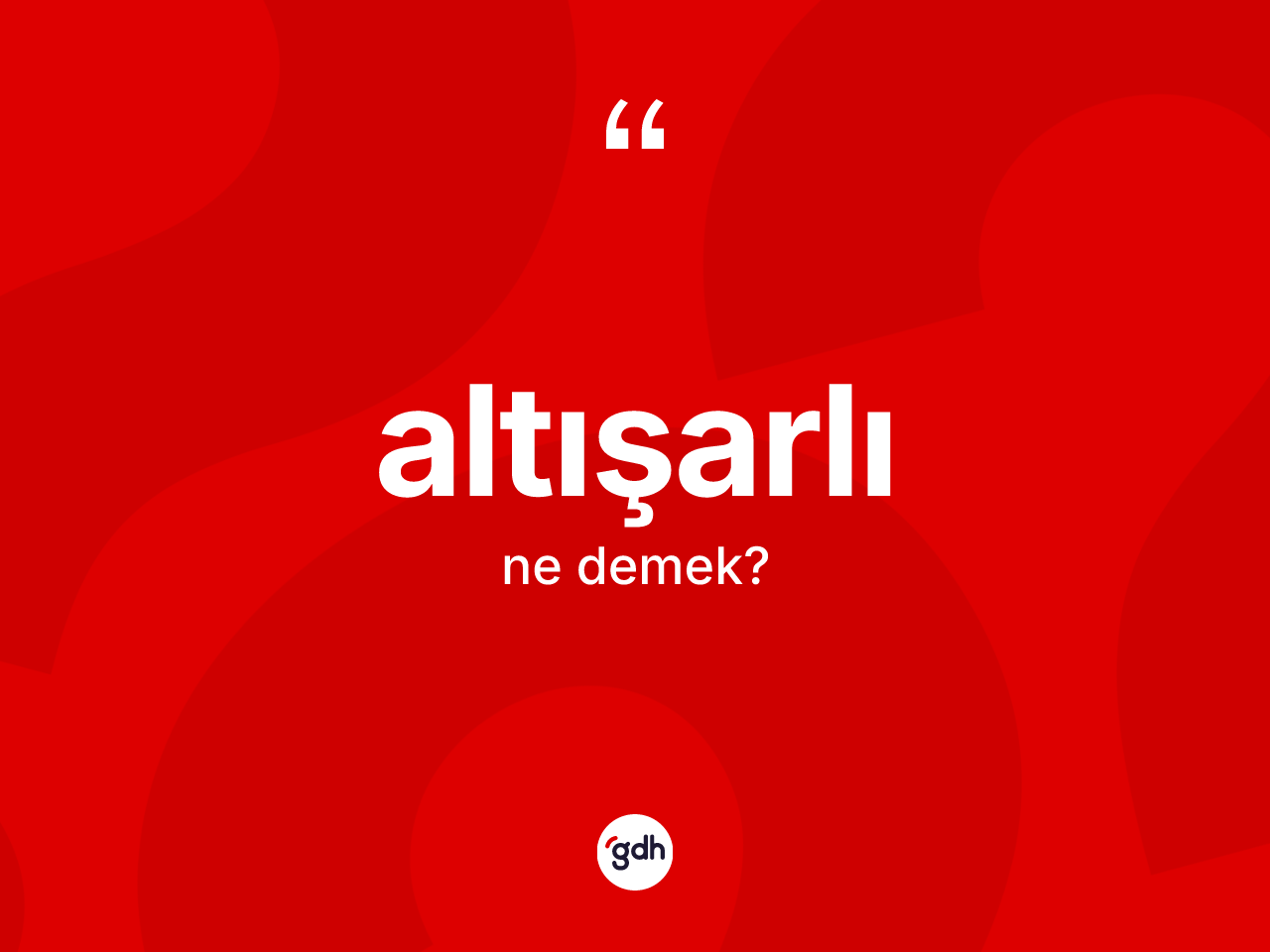 Altışarlı kelimesinin sözlükteki tanımı nedir? Altışarlının TDK'ya göre anlamı nedir?