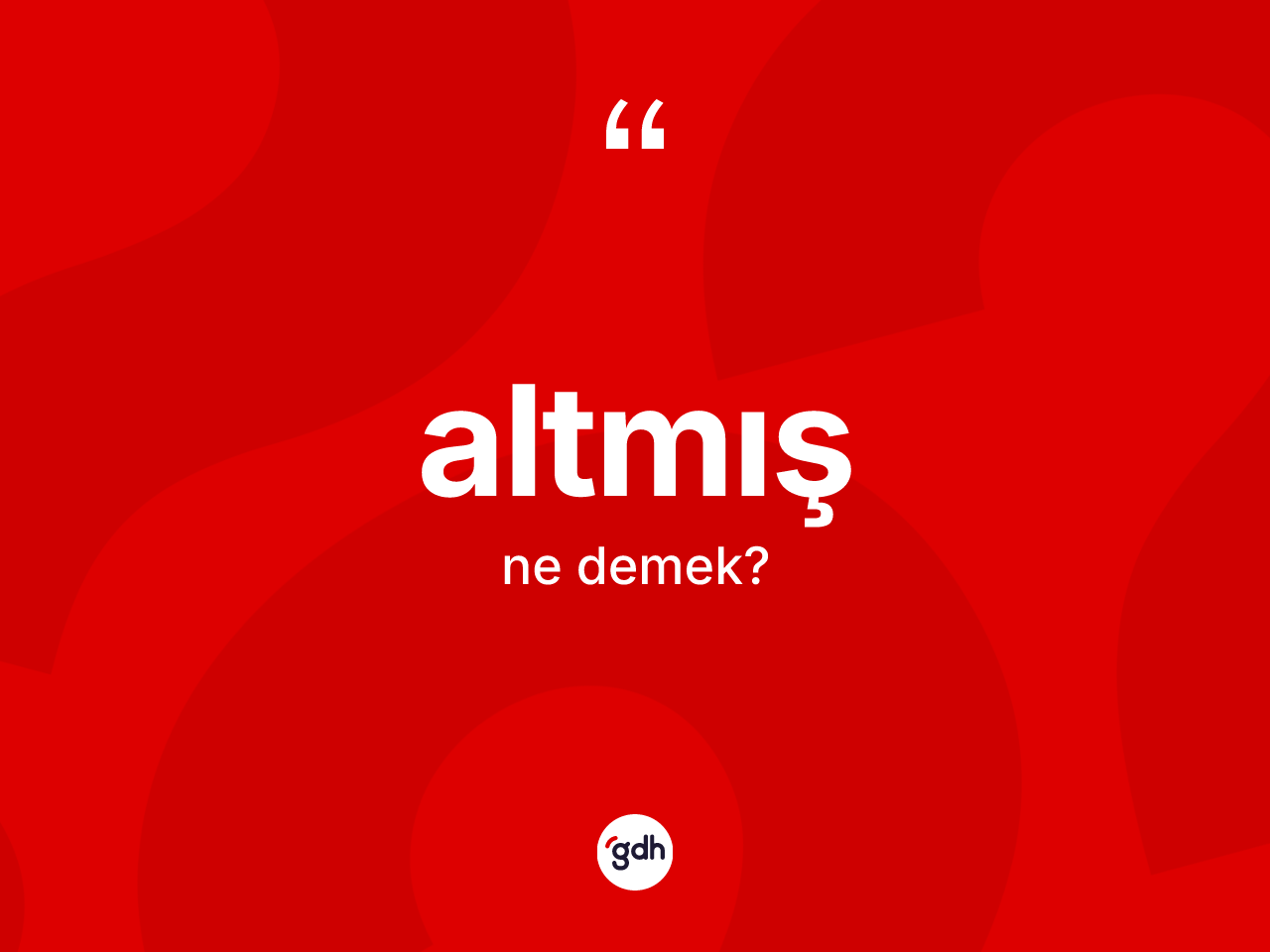 Altmış kelimesinin tanımı nedir? Altmış kelimesinin TDK anlamı nedir?