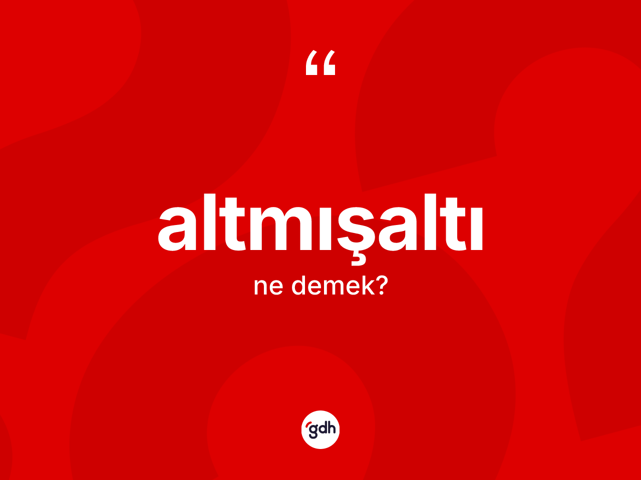 Altmışaltı kelimesi nedir? Altmışaltının kısaca tanımı nedir?
