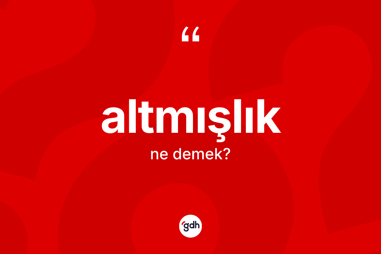 Altmışlık nedir? Altmışlığın halk arasındaki kullanımı nasıldır?