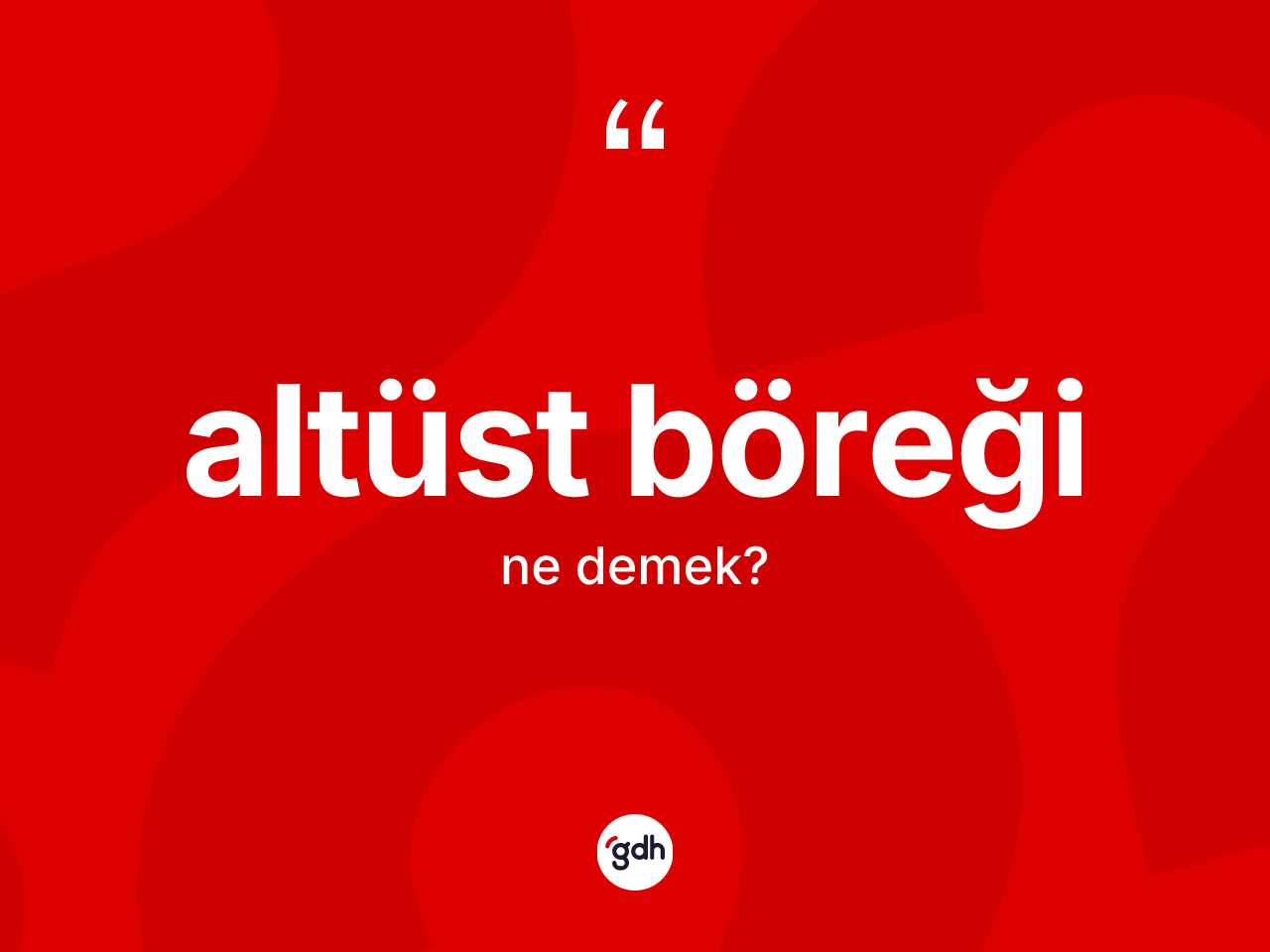 Altüst böreği kelimesinin anlamı nedir? Altüst böreğinin kısaca tanımı nedir?