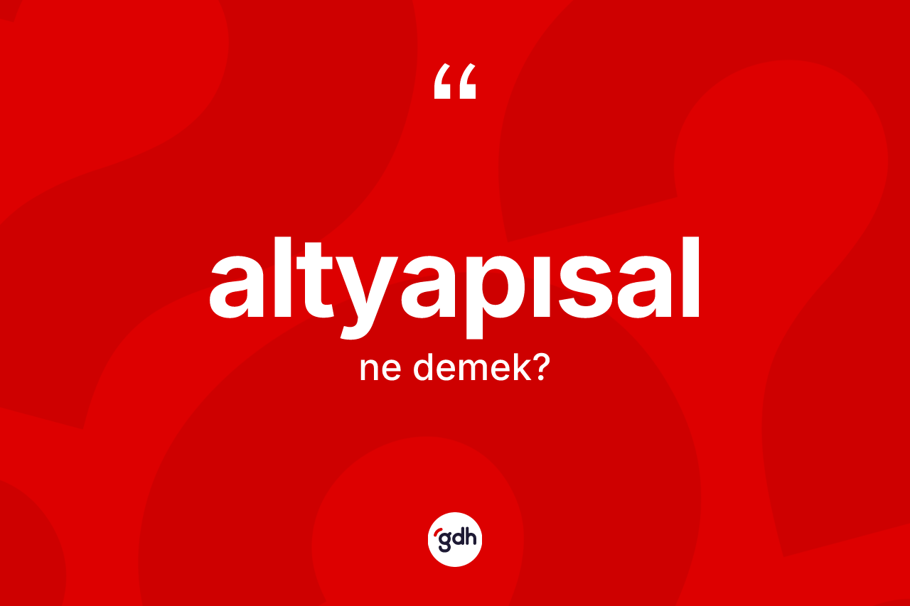 Altyapısal kelimesi nedir? Altyapısalın TDK'ya göre anlamı nedir?