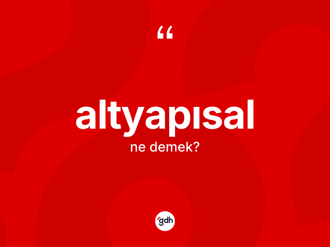 Altyapısal kelimesi nedir? Altyapısalın TDK'ya göre anlamı nedir?