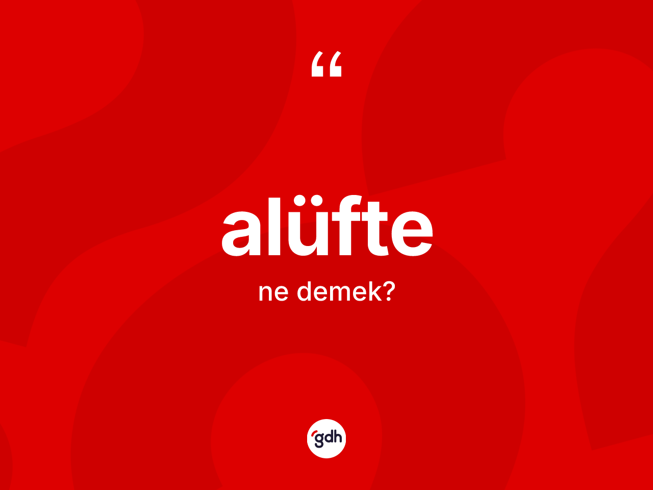 Alüfte kelimesinin anlamı nedir? Alüftenin TDK'ya göre anlamı nedir?