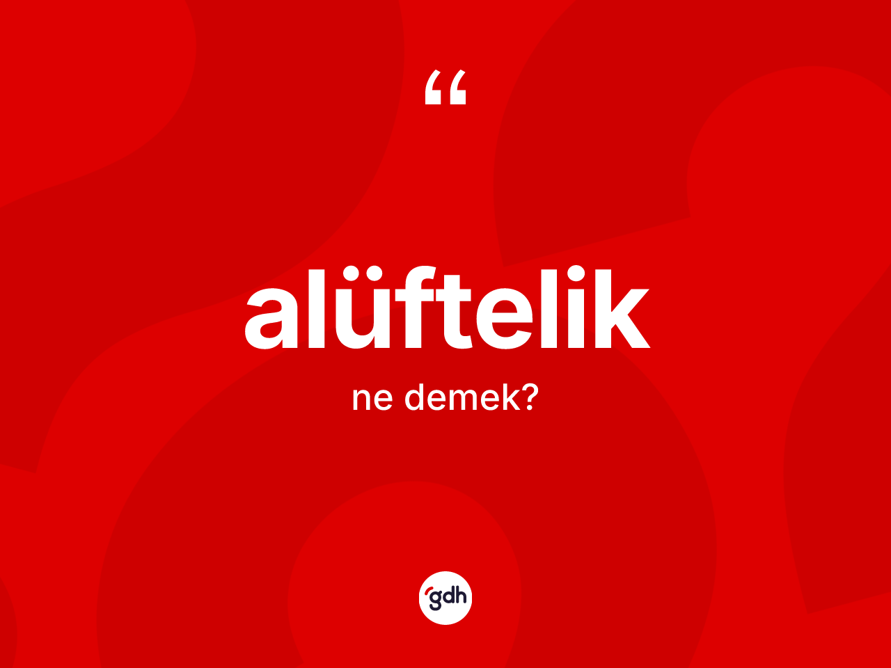 Alüftelik kelimesi ne demek? Alüfteliğin halk arasındaki kullanımı nasıldır?