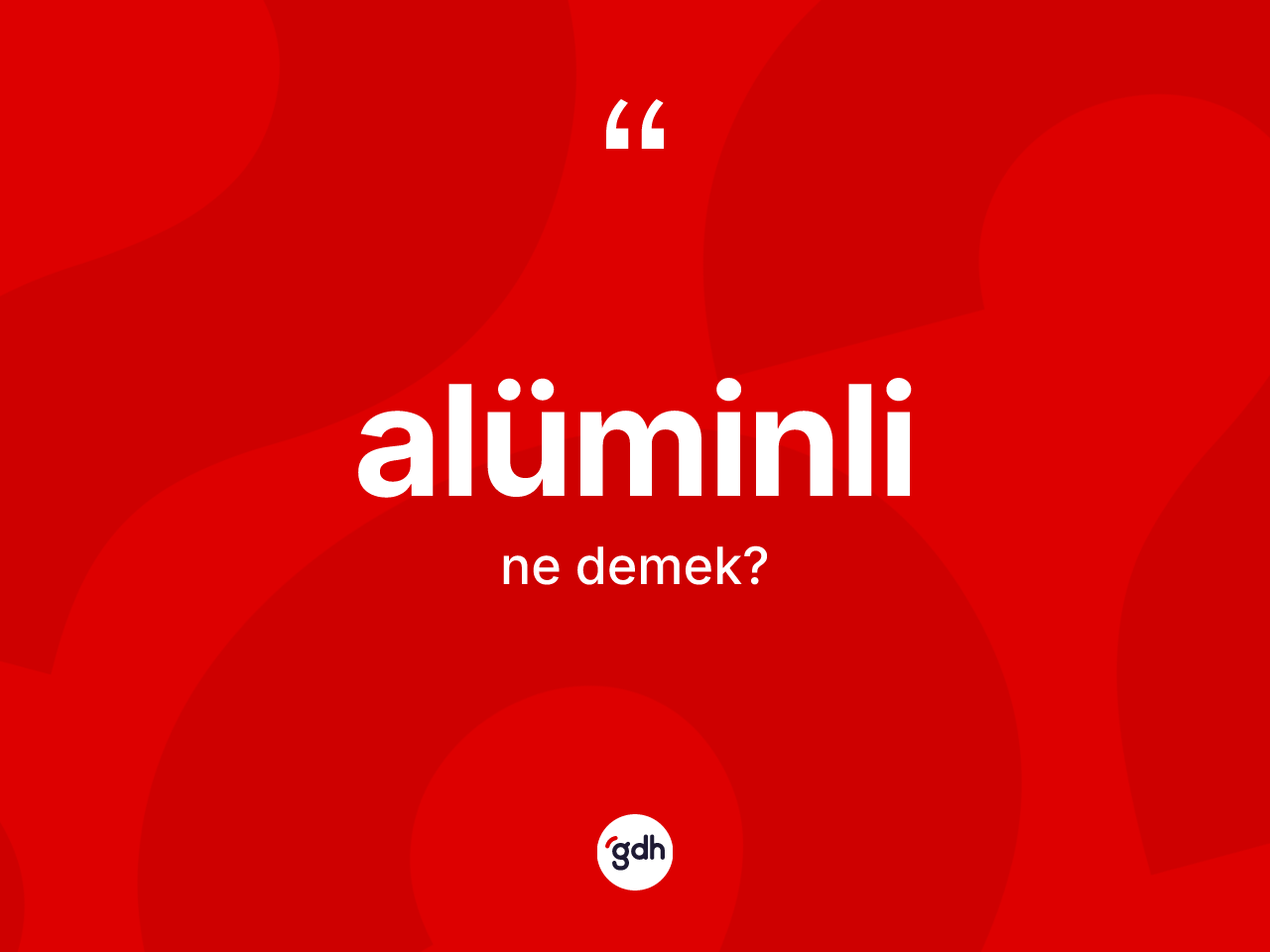Alüminli kelimesinin anlamı nedir? Alüminlinin halk arasındaki kullanımı nasıldır?