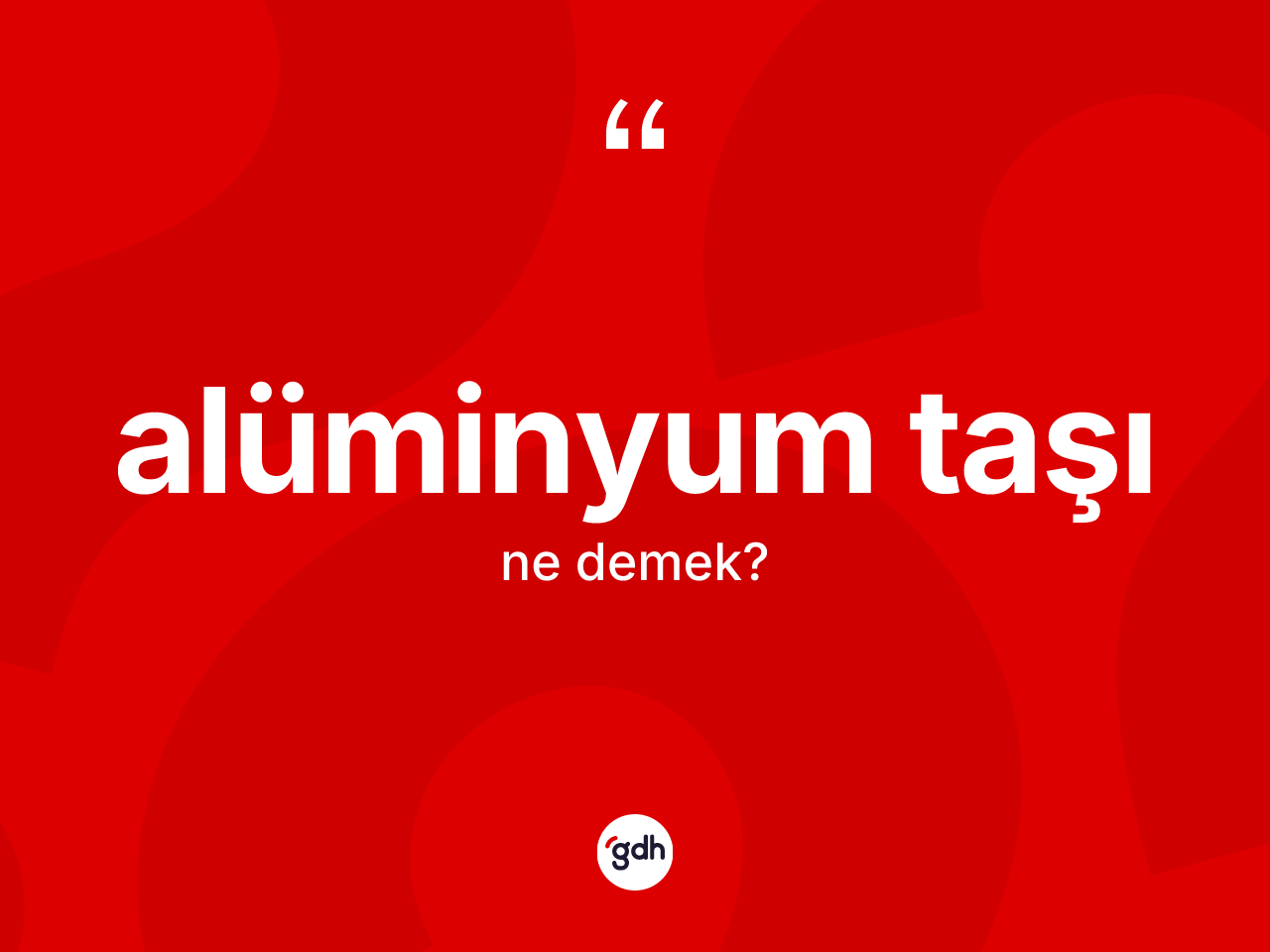 Alüminyum taşı ne demek? Alüminyum taşı kelimesinin TDK'ya göre açıklaması nedir?