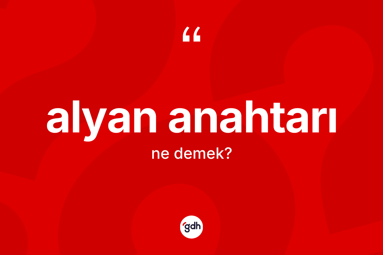 Alyan anahtarı nedir? Alyan anahtarı kelimesinin özellikleri nelerdir?