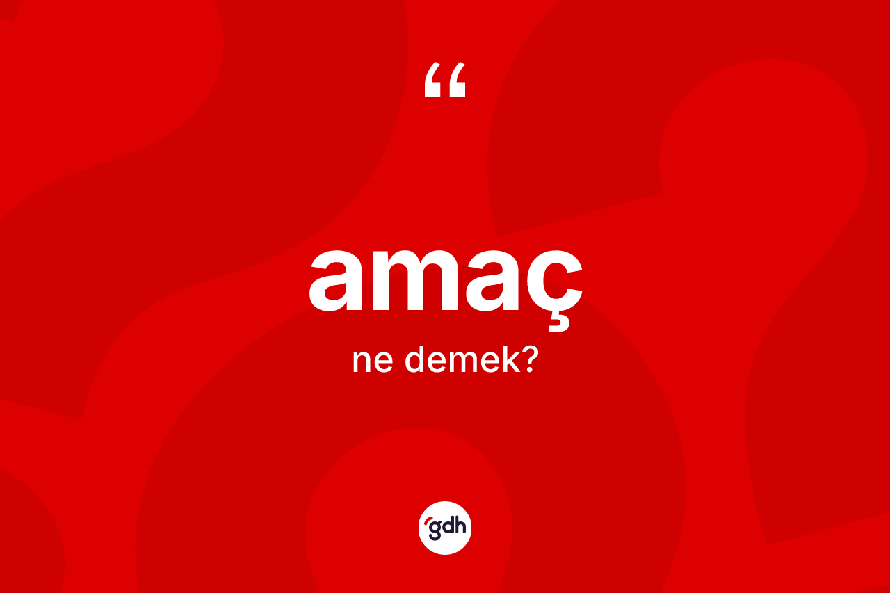 Amaç kelimesinin tanımı nedir?
