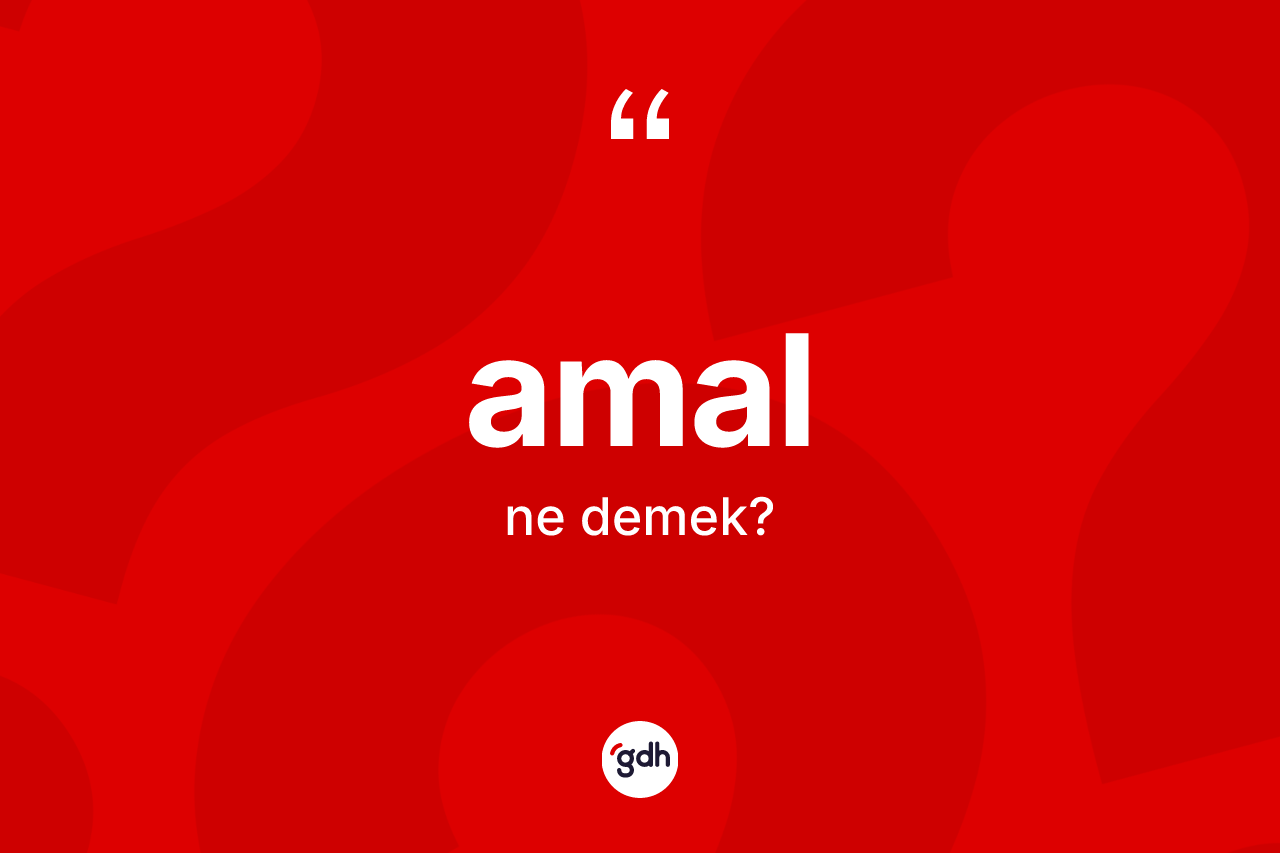 Amal ne demek?