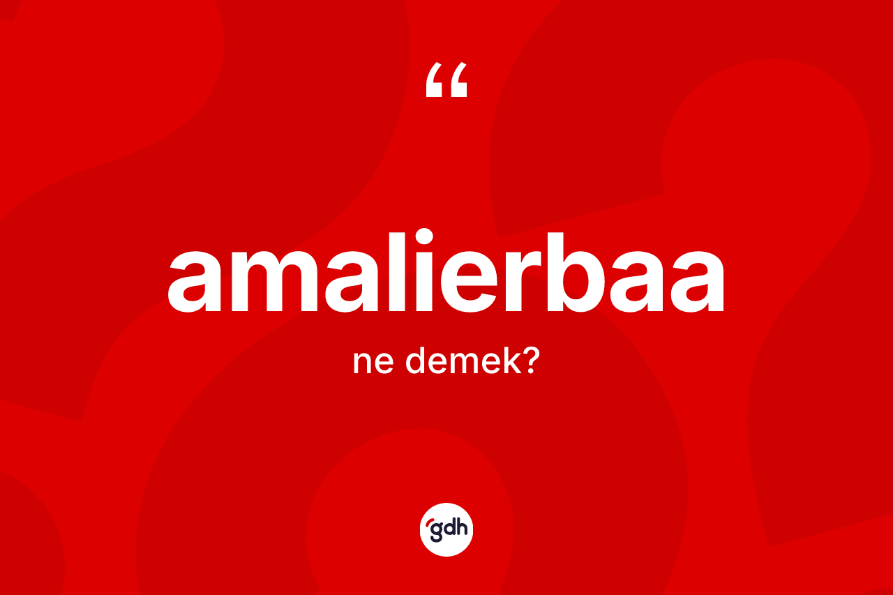 Amalierbaa kelimesi nedir?