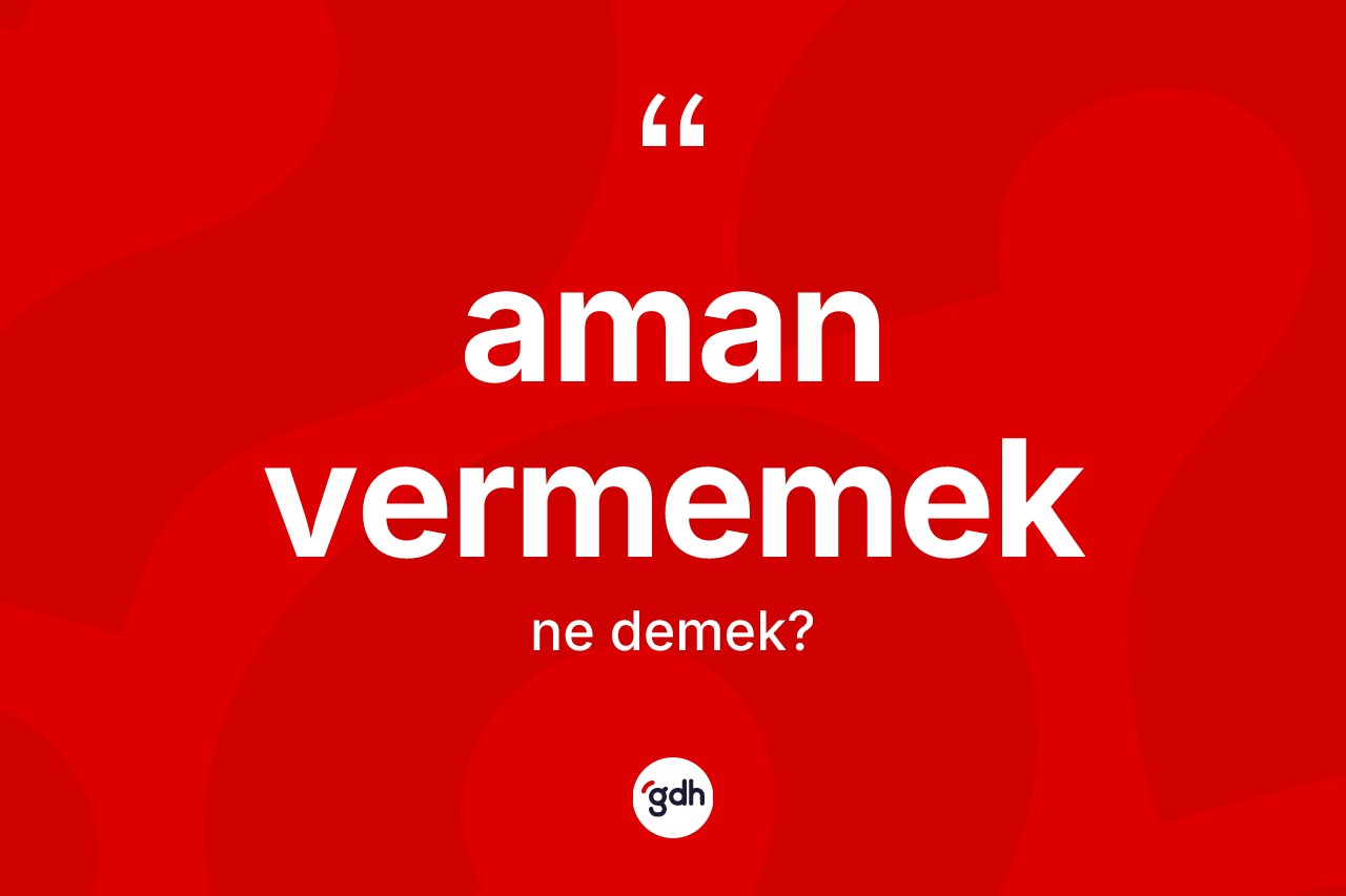 Aman vermemek ifadesi nedir?