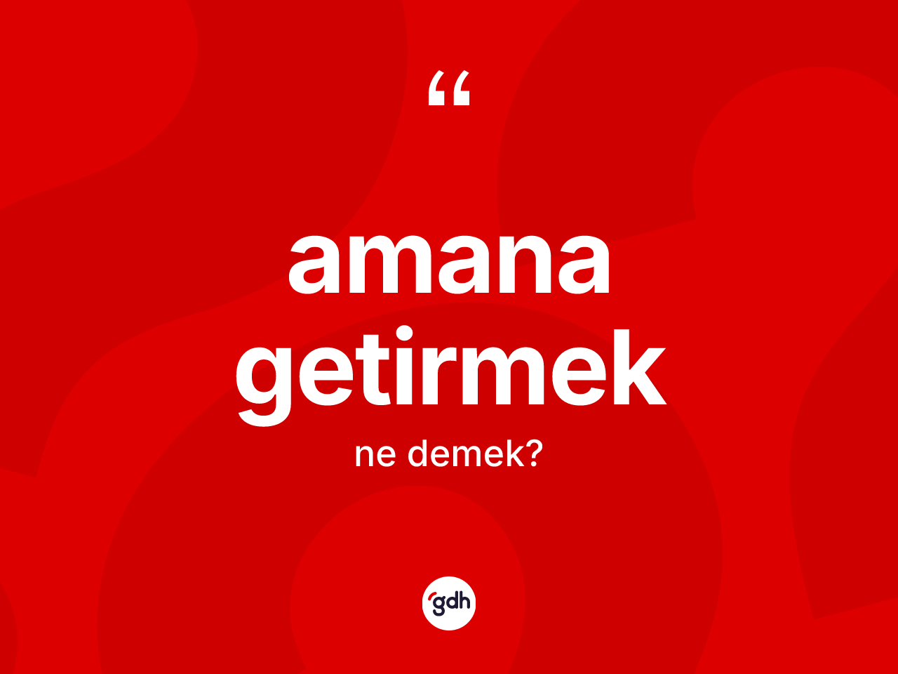 Amana getirmek ifadesi ne anlama gelir? Amana getirmek sözü hangi durumlarda kullanılır?