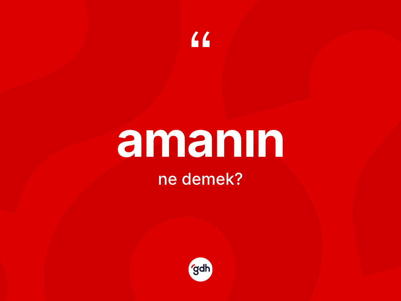 Amanın kelimesinin tanımı nedir? Amanın kelimesinin TDK anlamı nedir?