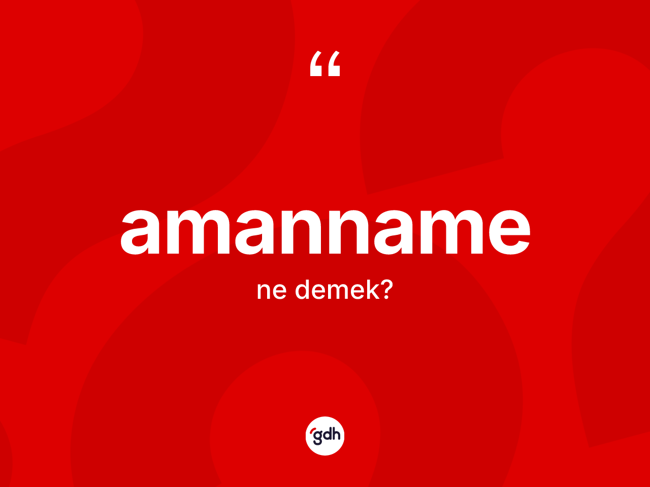 Amanname nedir? Amanname kelimesinin TDK anlamı nedir?