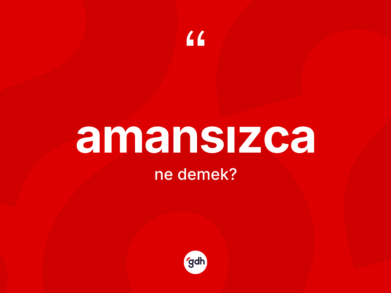 Amansızca kelimesi ne demek? Amansızca kelimesinin özellikleri nelerdir?