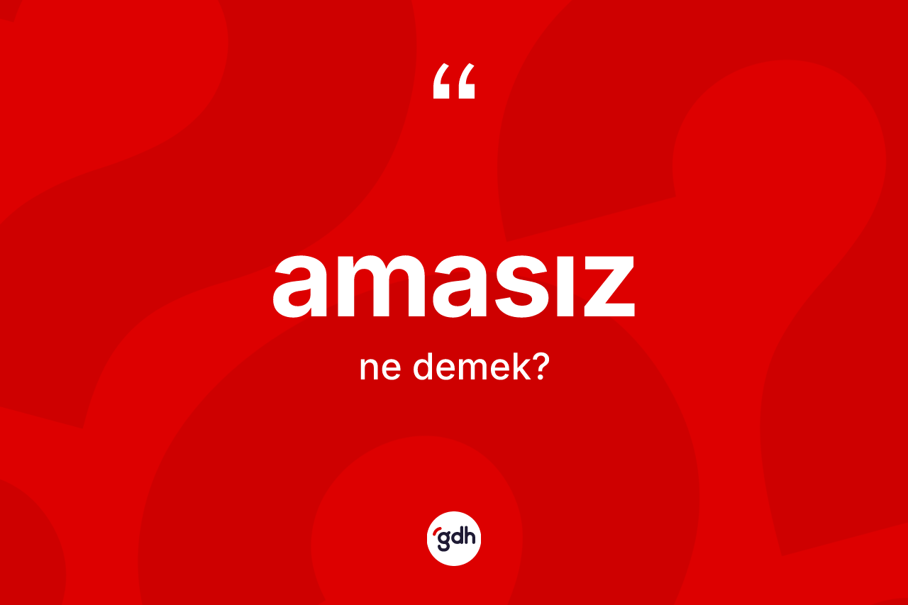 Amasız kelimesinin tanımı nedir?