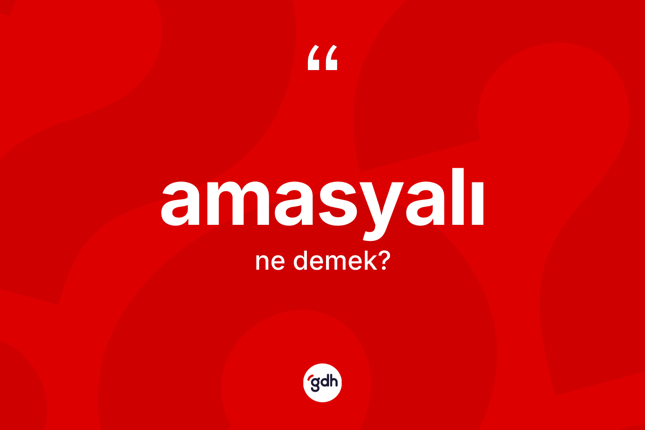 Amasyalı kelimesinin anlamı nedir? Amasyalı'nın sözlükteki anlamı nedir?