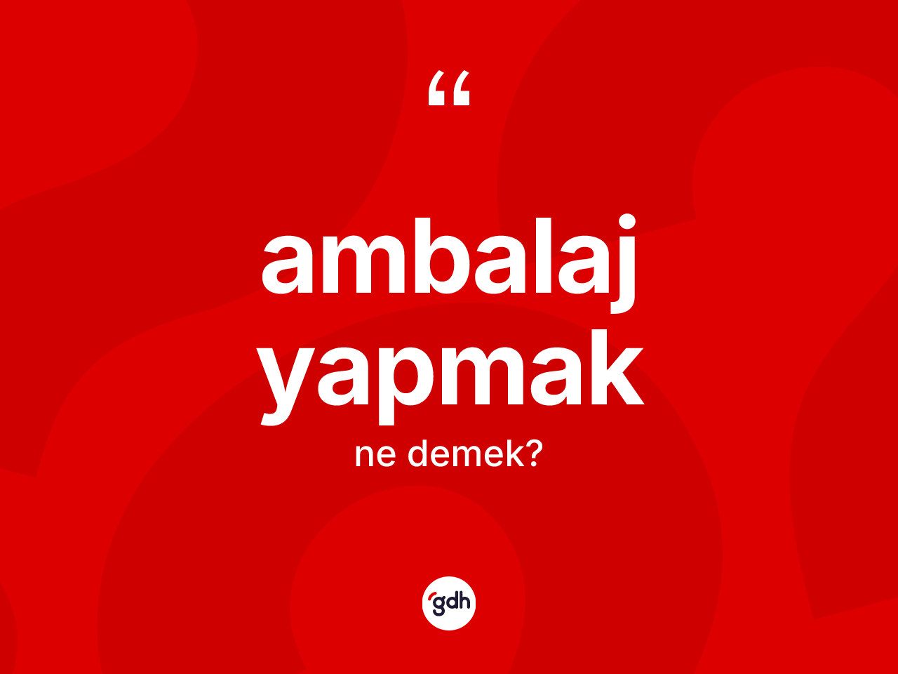 Ambalaj yapmak ifadesi ne demek? Ambalaj yapmak ifadesinin TDK'ya göre açıklaması nedir?