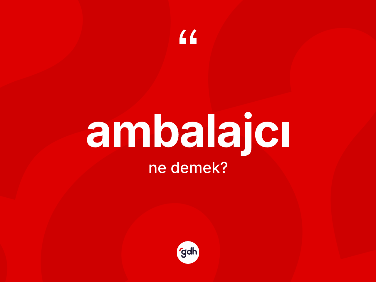 Ambalajcı nedir? Ambalajcının sözlükteki anlamı nedir?