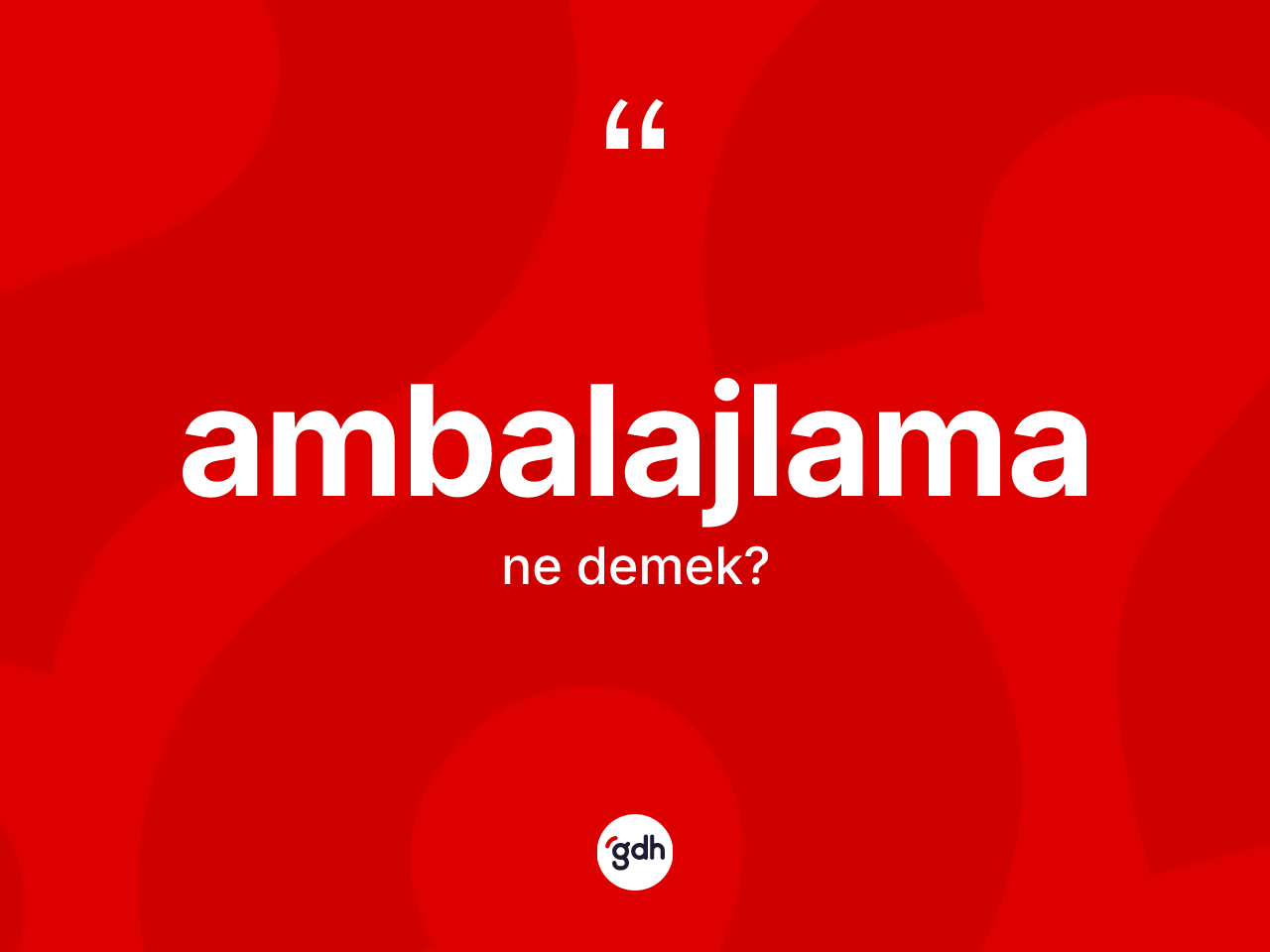 Ambalajlama kelimesinin tanımı nedir? Ambalajlamanın TDK'ya göre anlamı nedir?