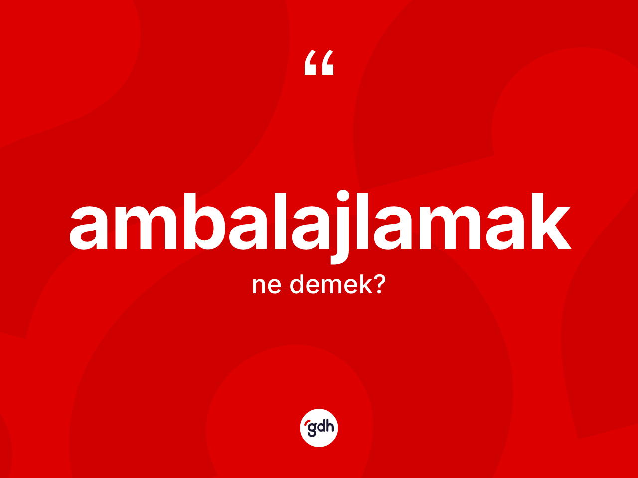 Ambalajlamak ne demek? Ambalajlamak kelimesinin özellikleri nelerdir?