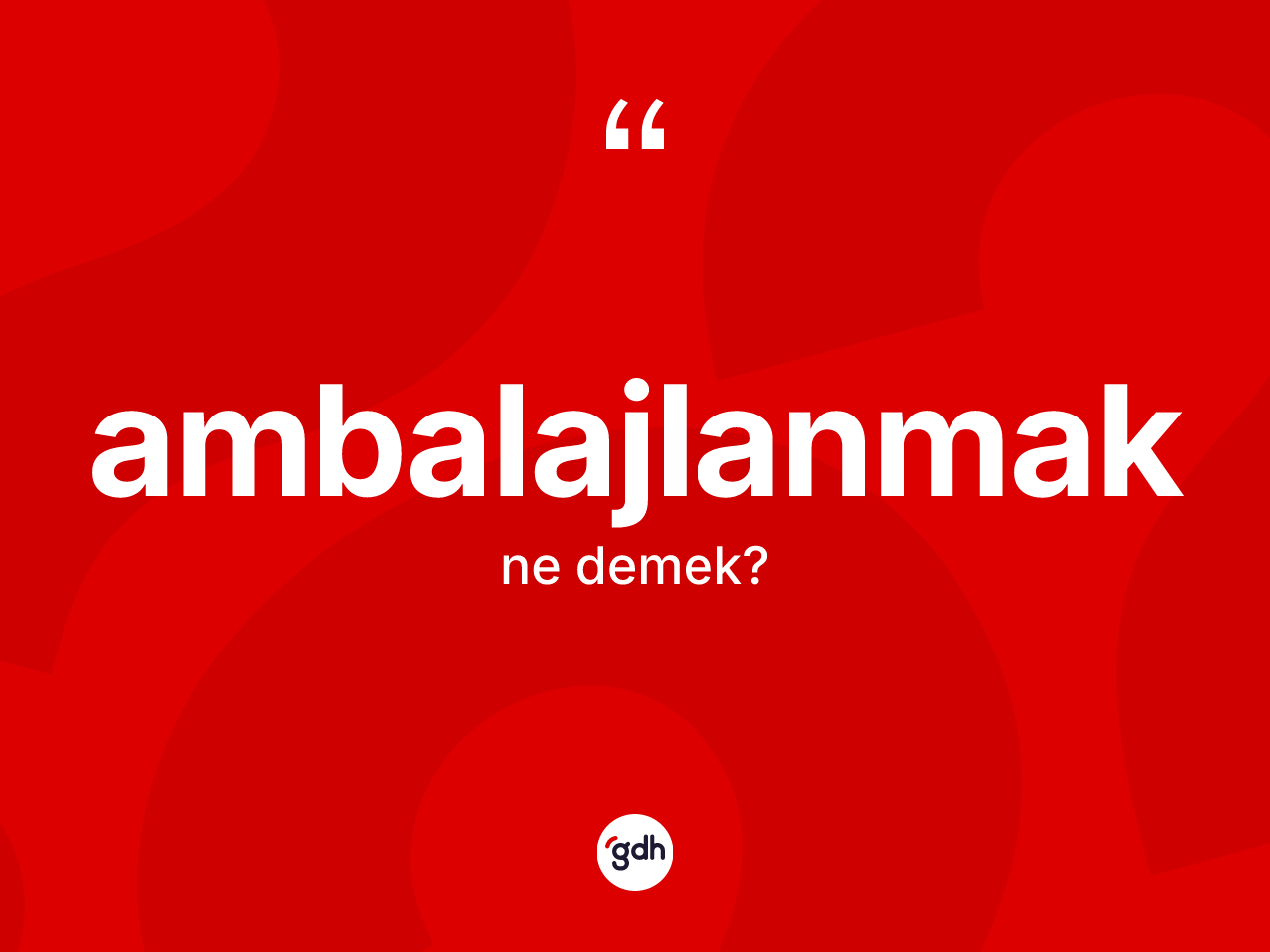 Ambalajlanmak kelimesi ne demek? Ambalajlanmağın TDK'ya göre anlamı nedir?