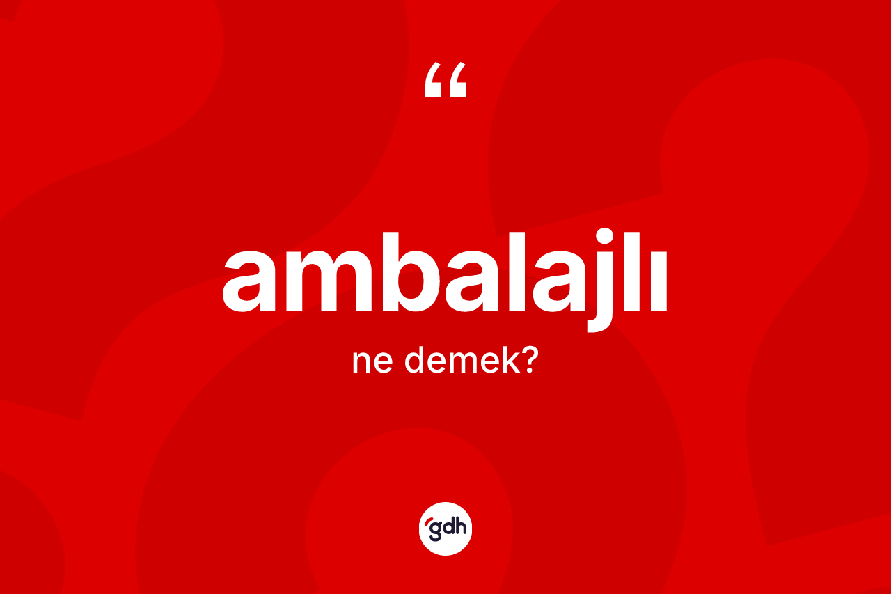 Ambalajlı kelimesinin sözlükteki tanımı nedir?