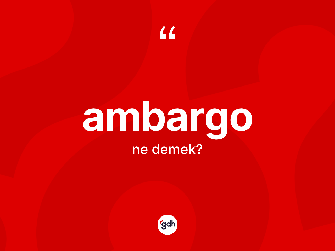 Ambargo ne demek? Ambargonun TDK'ya göre anlamı nedir?
