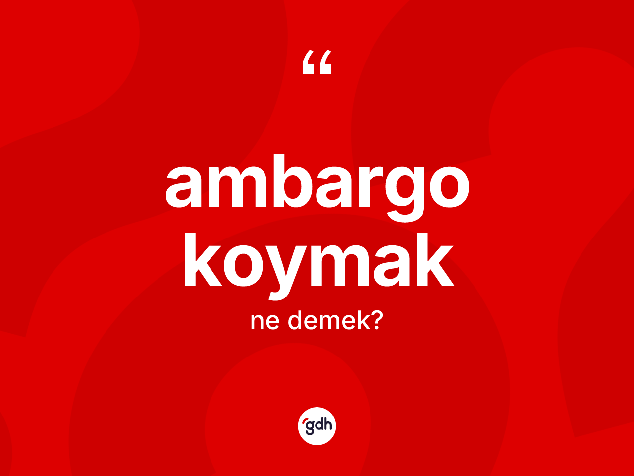 Ambargo koymak sözü nedir? Ambargo koymak ifadesi nerede kullanılır?