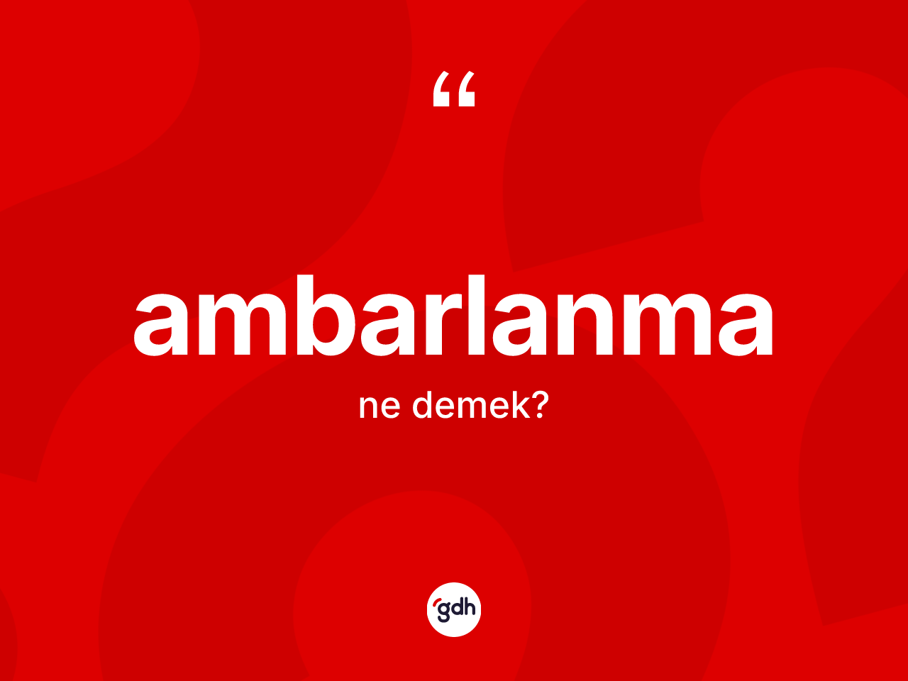 Ambarlanma kelimesinin sözlükteki tanımı nedir? Ambarlanmanın halk arasındaki kullanımı nasıldır?