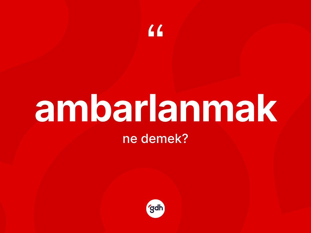 Ambarlanmak kelimesinin sözlükteki tanımı nedir? Ambarlanmağın TDK'ya göre anlamı nedir?