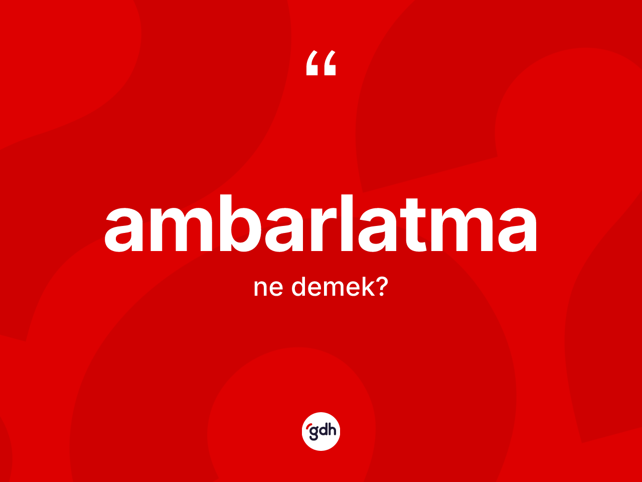 Ambarlatma ne demek? Ambarlatmanın sözlükteki anlamı nedir?