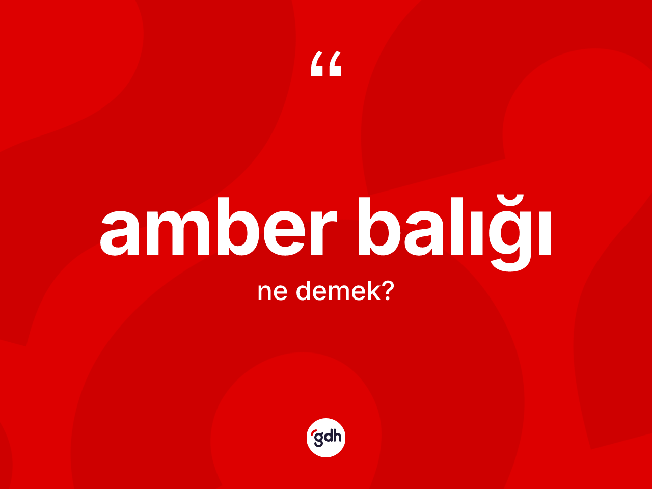Amber balığı kelimesinin sözlükteki tanımı nedir? Amber balığının TDK'ya göre anlamı nedir?