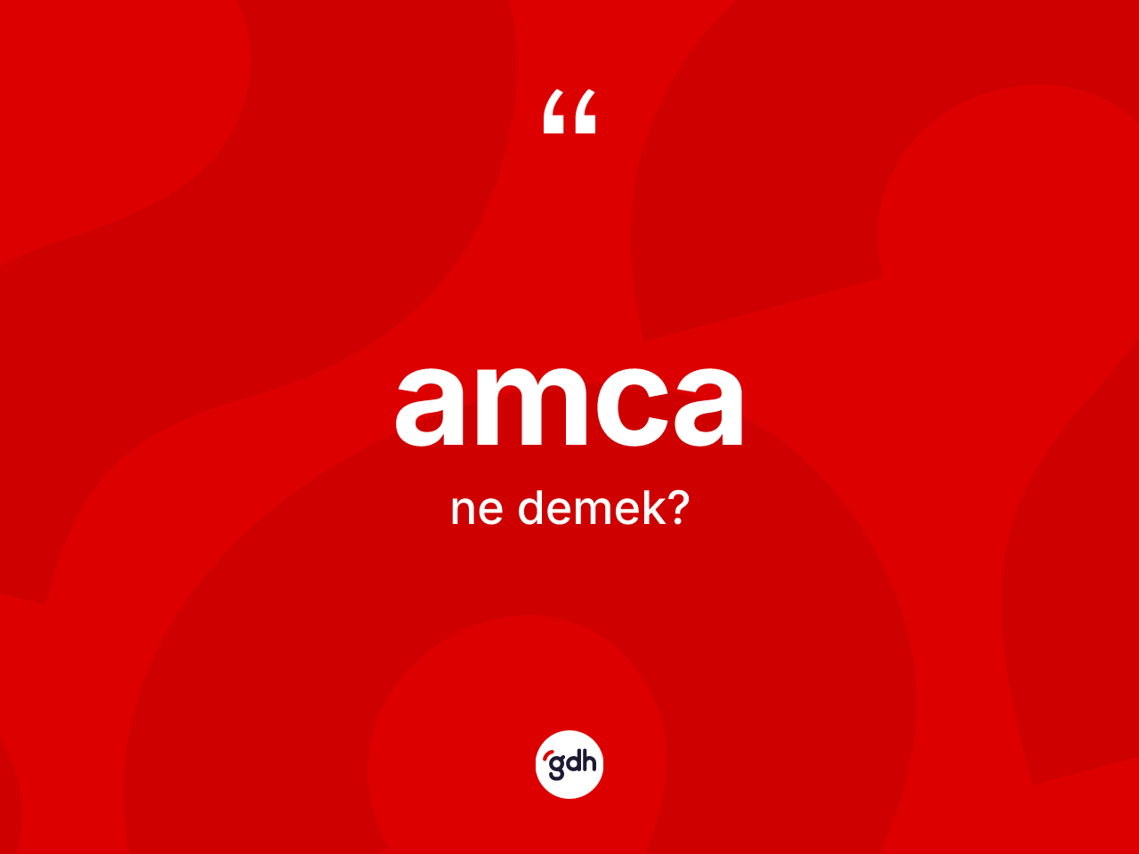 Amca kelimesi ne anlama gelir? Amcanın TDK'ya göre anlamı nedir?