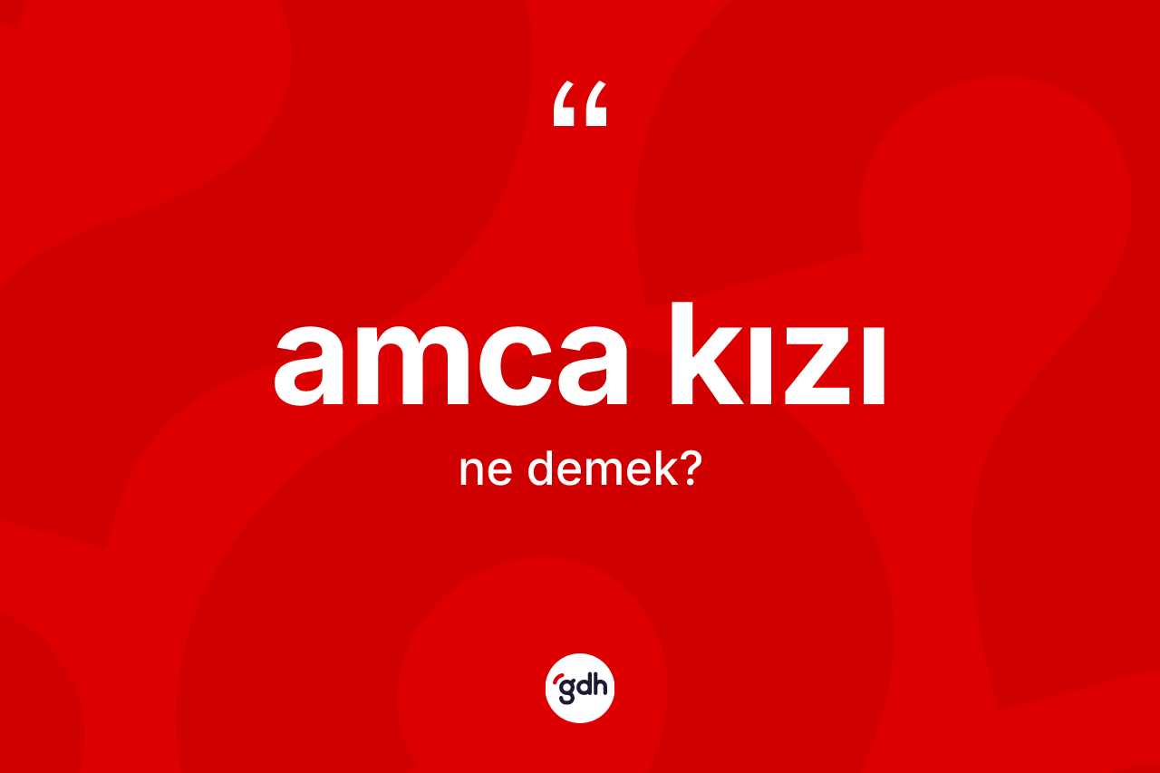 Amca kızı kelimesinin anlamı nedir?