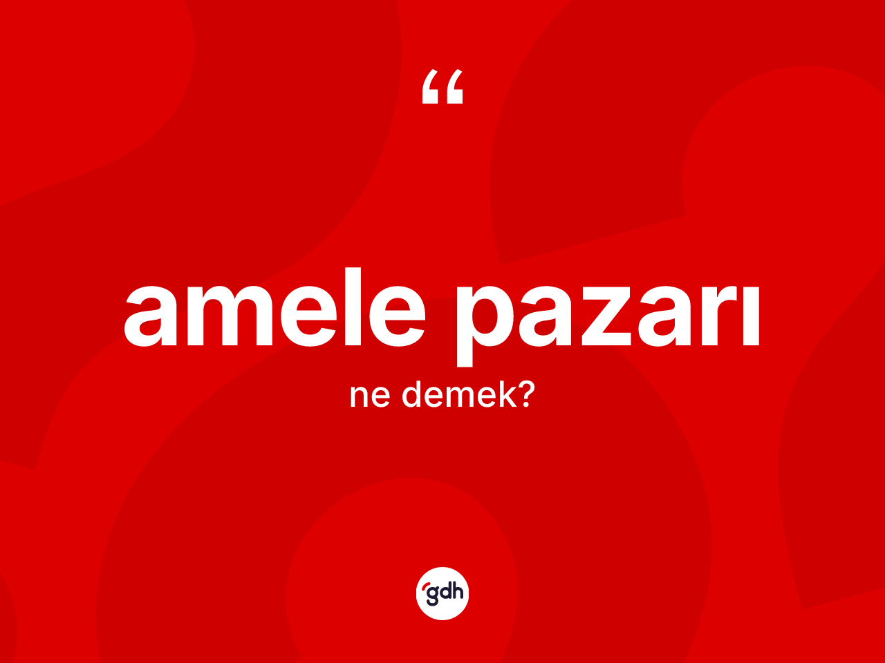 Amele pazarı ne anlama gelir? Amele pazarının sözlükteki anlamı nedir?