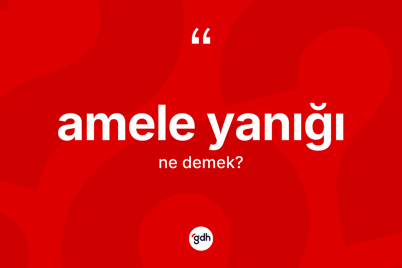 Amele yanığı kelimesinin tanımı nedir? Amele yanığının TDK'ya göre anlamı nedir?