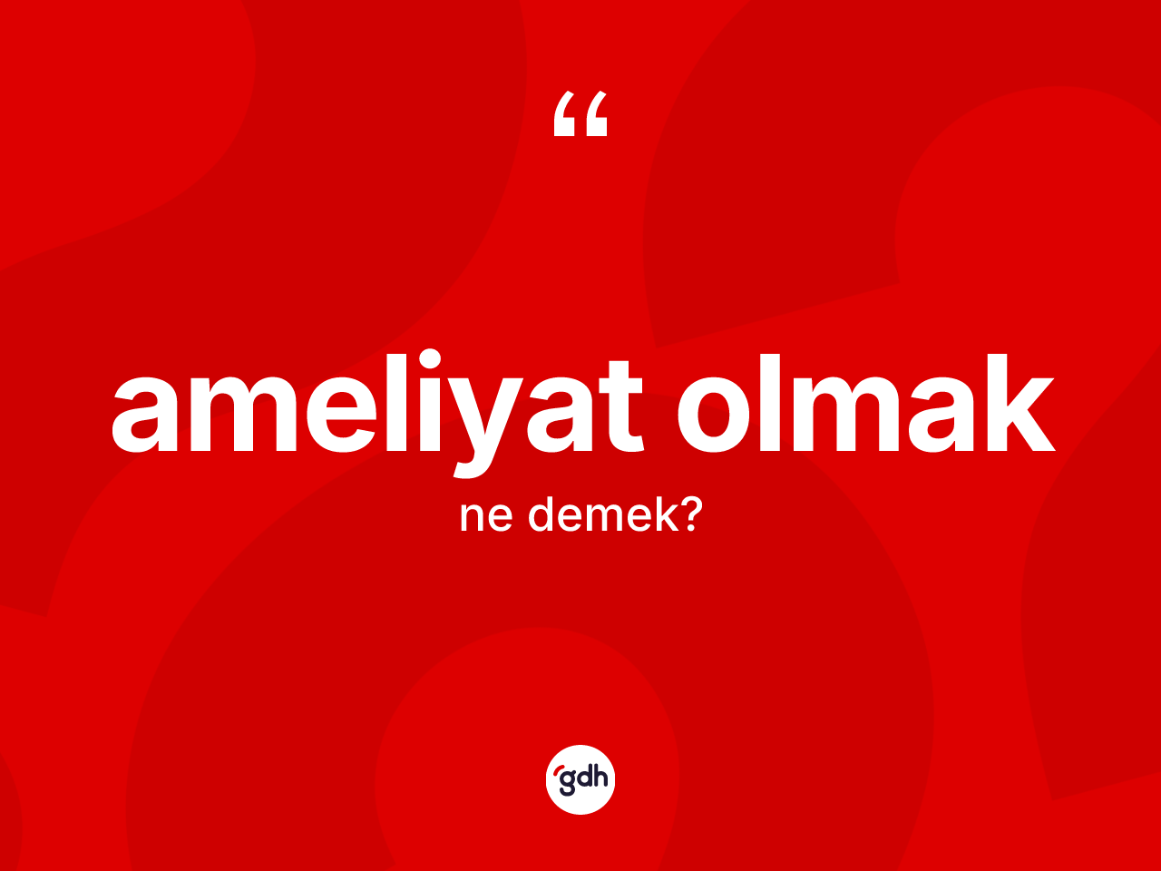 Ameliyat olmak nedir? Ameliyat olmak sözünün TDK'ya göre anlamı nedir?