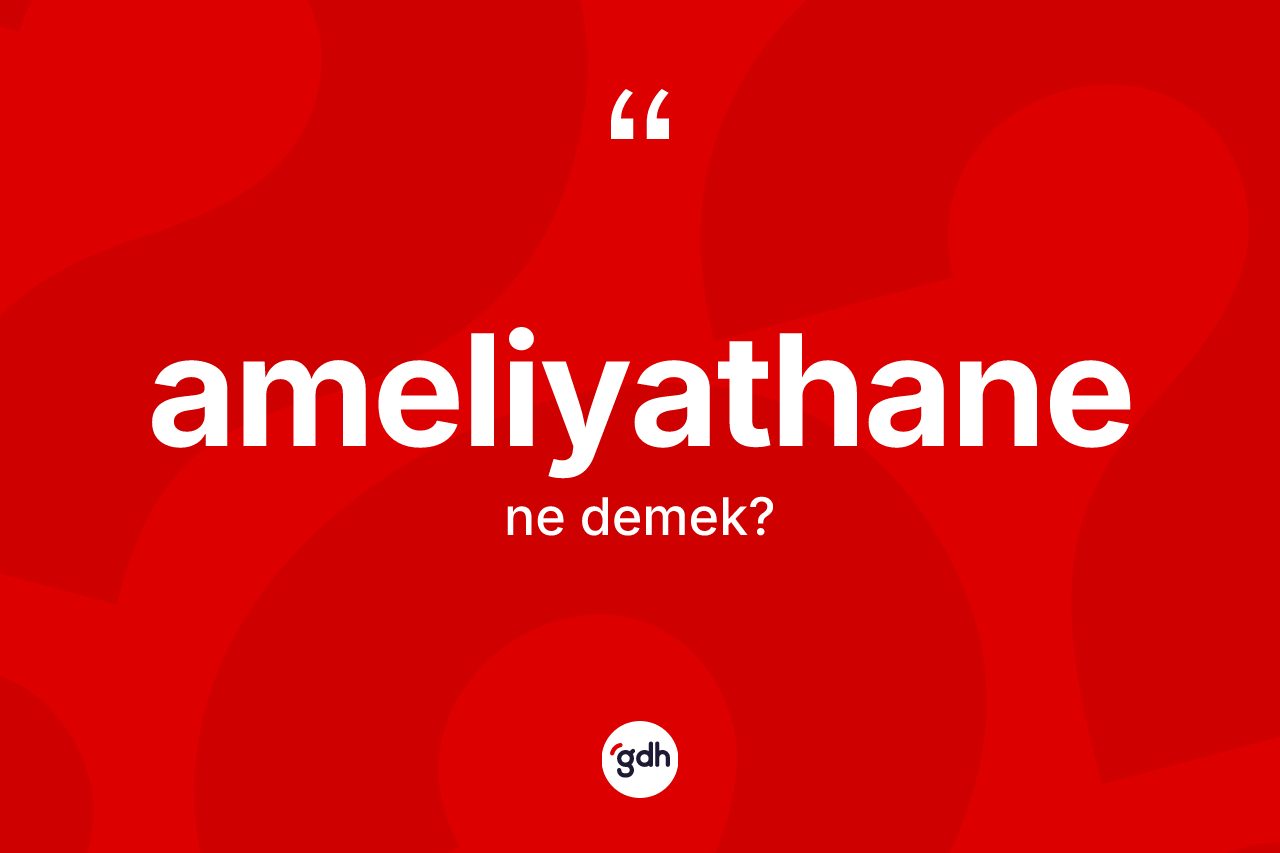 Ameliyathane ne anlama gelir? Ameliyathane kelimesinin özellikleri nelerdir?