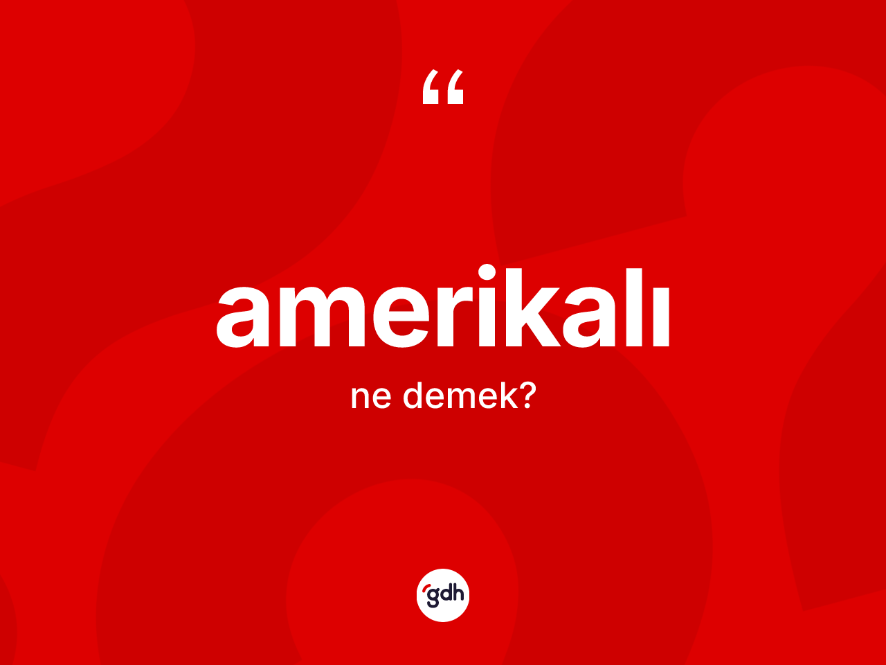 Amerikalı ne anlama gelir? Amerikalı'nın sözlükteki anlamı nedir?