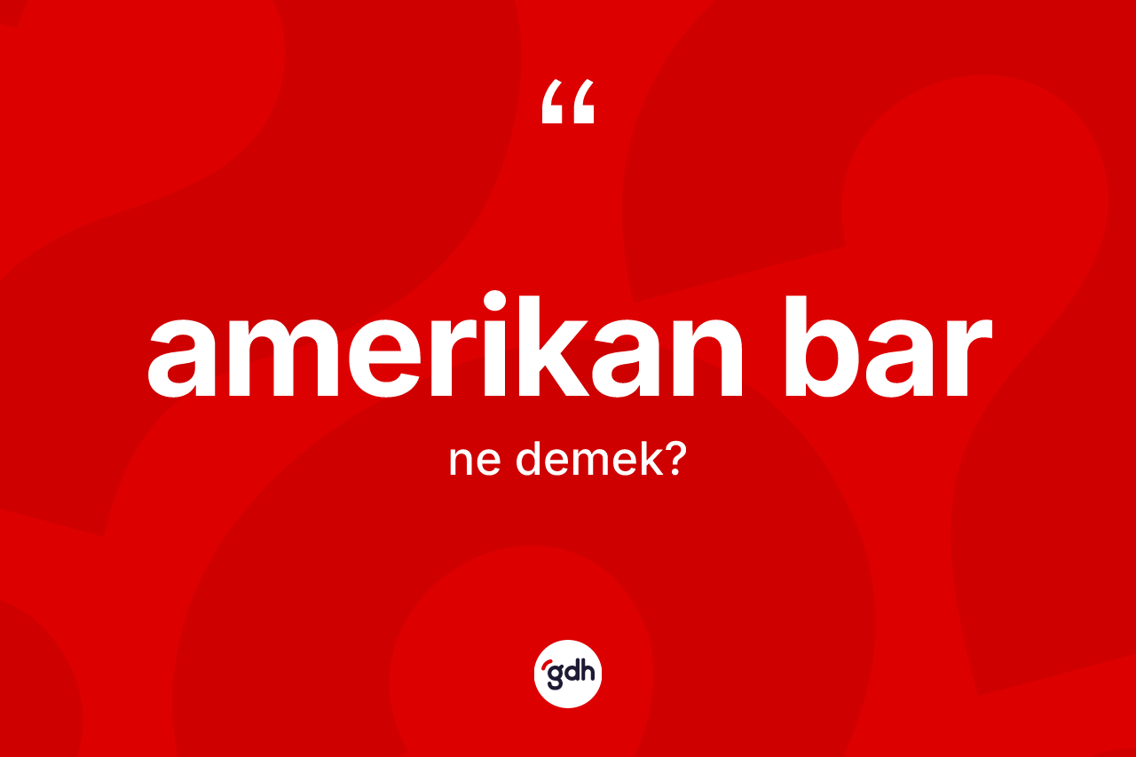 Amerikan bar nedir? Amerikan bar kelimesinin özellikleri nelerdir?