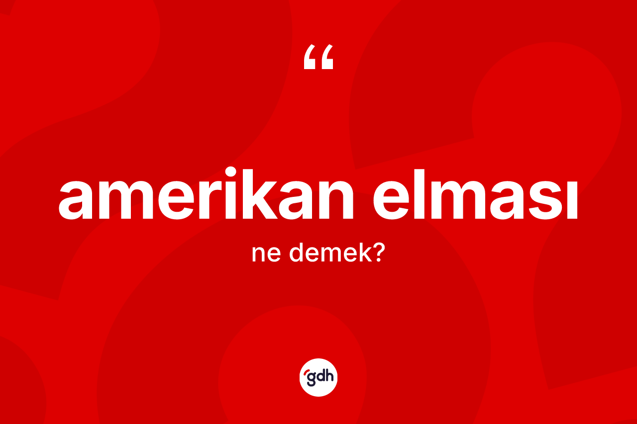 Amerikan elması kelimesinin tanımı nedir?